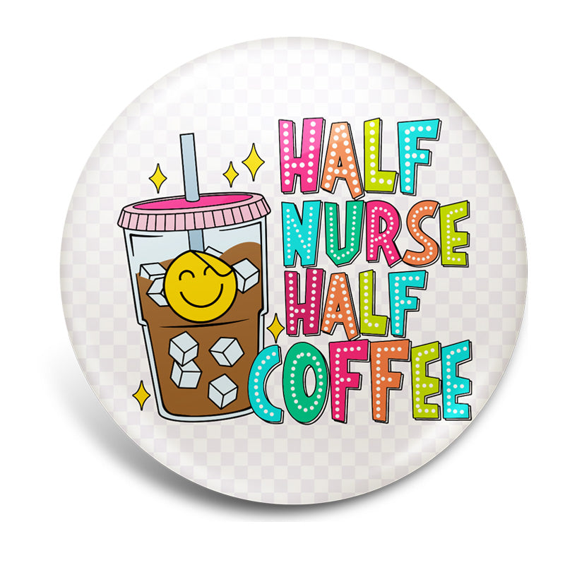 Half Nurse, Half Coffee – Shop Badge A-Peel